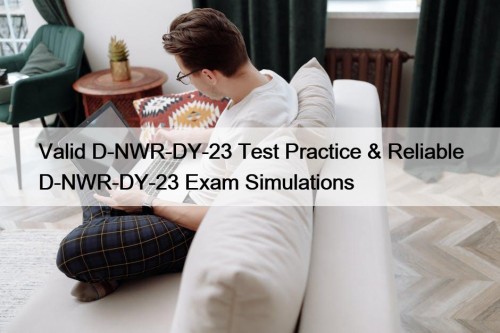 Valid D-NWR-DY-23 Test Practice & Reliable D-NWR-DY-23 Exam ...