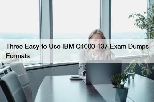 Three Easy-to-Use IBM C1000-137 Exam Dumps Formats